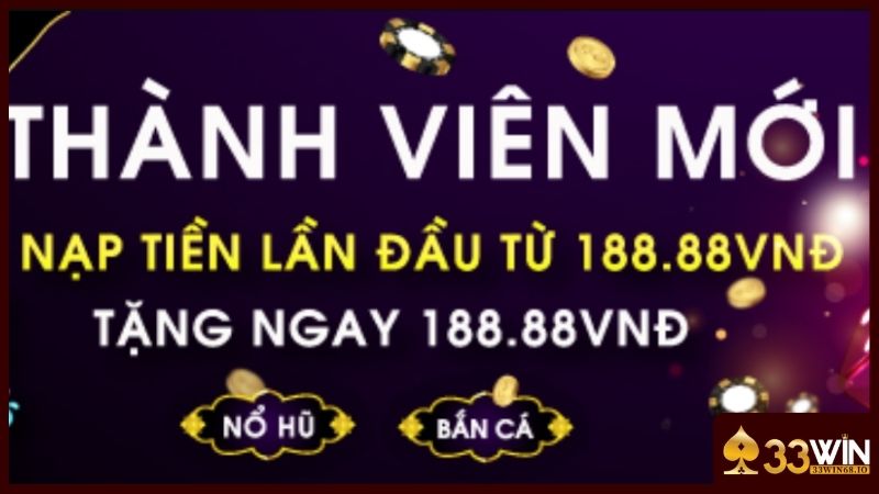 Khuyến Mãi 33WIN - 10+ Chương Trình Ưu Đãi Hót Hòn Họt 2025 3 Lần đầu nạp tiền rinh quà giá trị