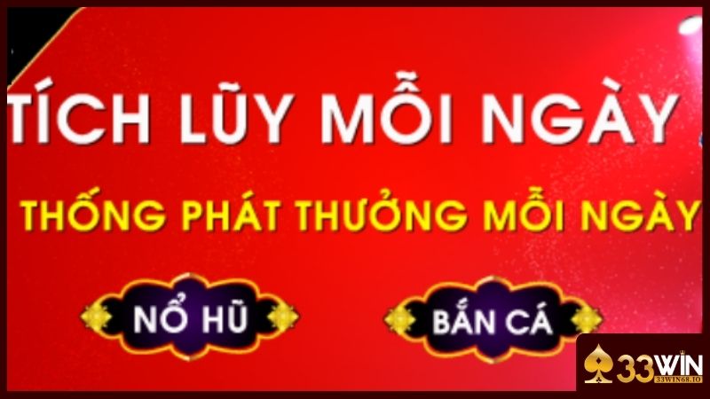 Khuyến Mãi 33WIN - 10+ Chương Trình Ưu Đãi Hót Hòn Họt 2025 4 Thưởng tích lũy hàng ngày với giá trị khủng