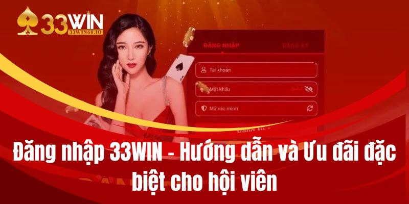 Đăng nhập 33WIN - Hướng dẫn và Ưu đãi đặc biệt cho hội viên 1 dang nhap 33win
