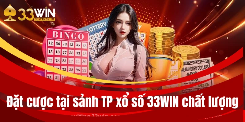 Đặt cược tại sảnh TP xổ số 33WIN chất lượng