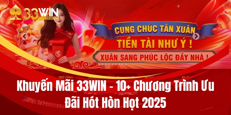 Khuyến Mãi 33WIN - 10+ Chương Trình Ưu Đãi Hót Hòn Họt 2025 1 khuyen mai 33win