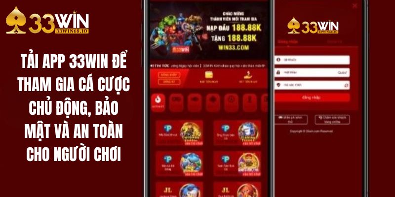 Tải App 33WIN để tham gia cá cược chủ động, bảo mật và an toàn cho người chơi