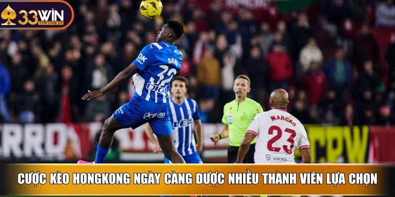 Cược kèo HongKong ngày càng được nhiều thành viên lựa chọn