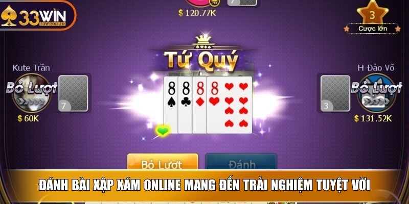 Đánh bài Xập Xám online mang đến trải nghiệm tuyệt vời