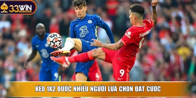 Kèo 1X2 được nhiều người lựa chọn đặt cược