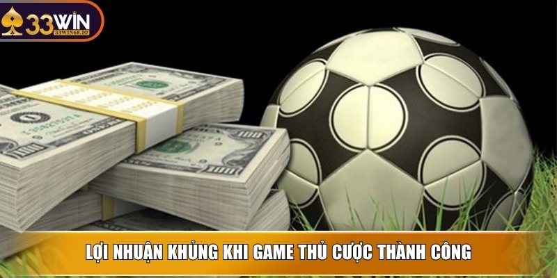 Lợi nhuận khủng khi game thủ cược thành công