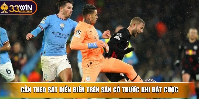 Cần theo sát diễn biến trên sân cỏ trước khi đặt cược