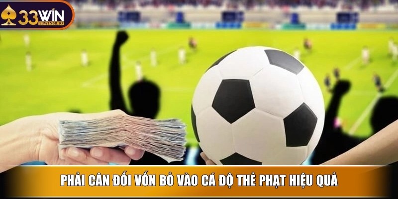 Kèo thẻ phạt và bí quyết chốt nhanh dễ thắng cùng 33WIN 4 Phải cân đối vốn bỏ vào cá độ thẻ phạt
