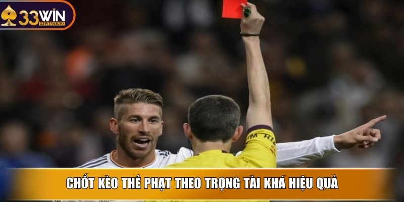 Kèo thẻ phạt và bí quyết chốt nhanh dễ thắng cùng 33WIN 3 Chốt kèo thẻ phạt theo trọng tài khá hiệu quả