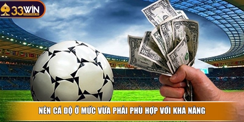 Nên cá độ ở mức vừa phải phù hợp với khả năng